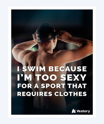 Watery zwemposters - I swim because i´m too sexy